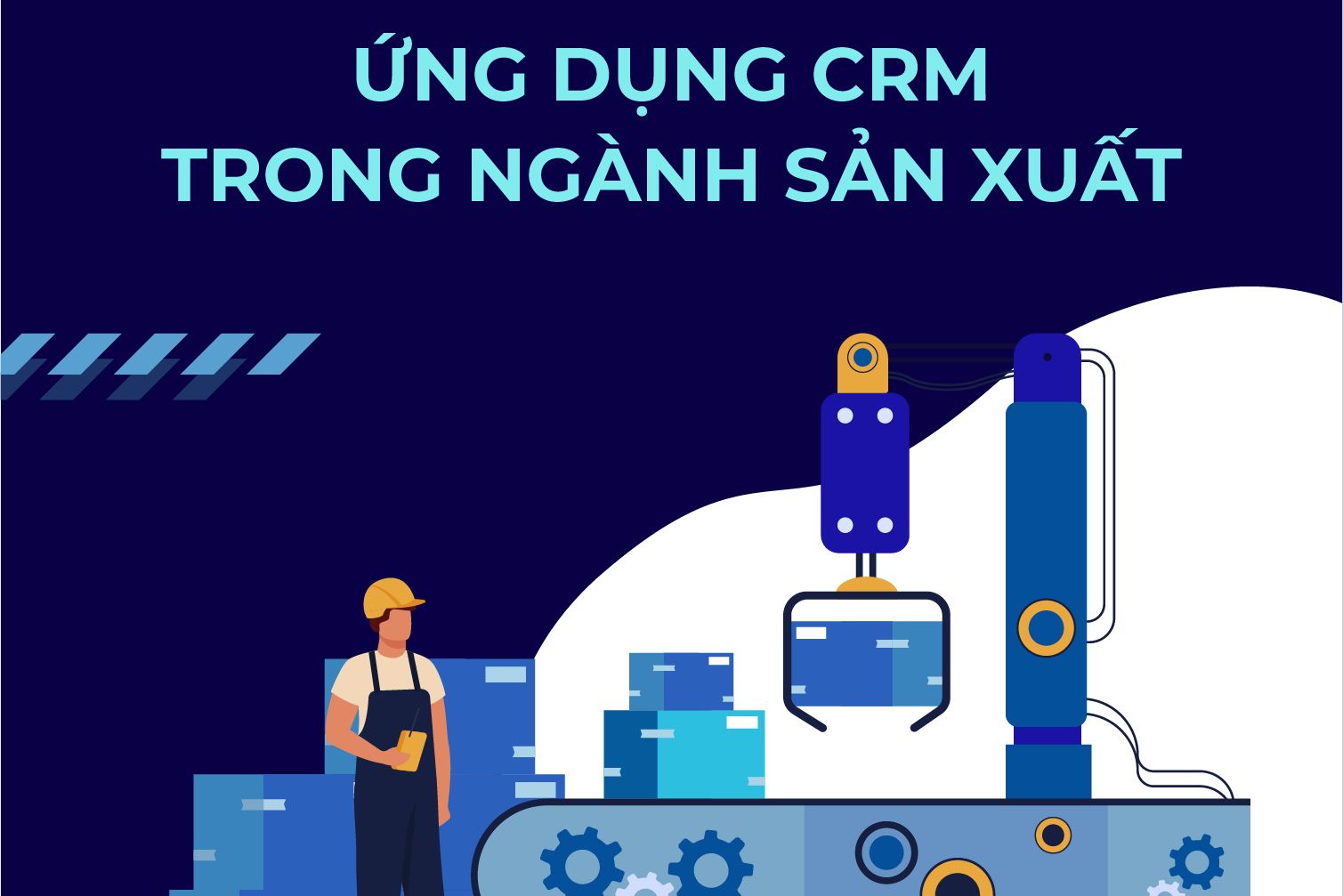 Ứng dụng CRM trong ngành sản xuất và những lợi ích đem lại cho doanh nghiệp