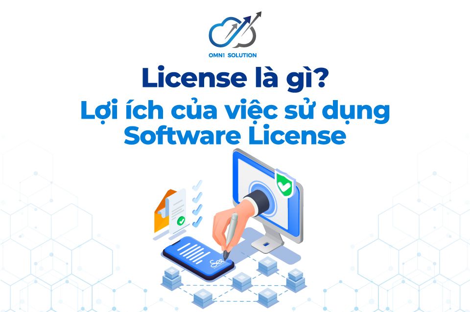 License là gì? Lợi ích của việc sử dụng Software License