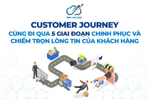 Customer Journey: Cùng đi qua 5 giai đoạn chinh phục và chiếm trọn lòng tin của khách hàng